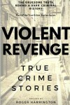 Book cover for VIOLENT REVENGE - True Crime Stories