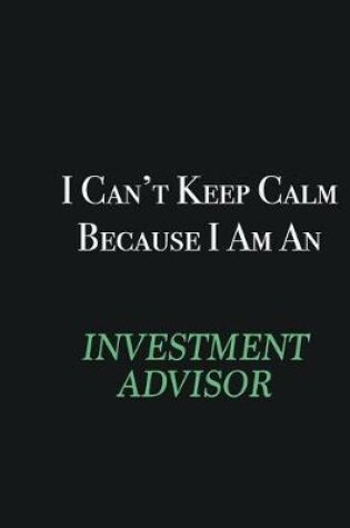 Cover of I cant Keep Calm because I am an Investment advisor