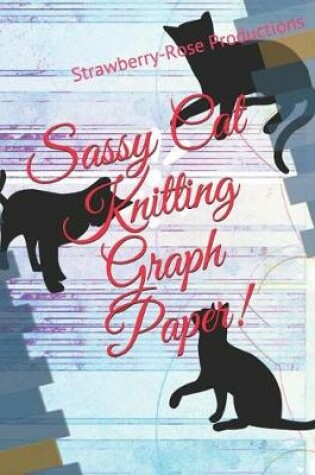 Cover of Sassy Cat Knitting Graph Paper!