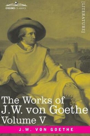 Cover of The Works of J.W. von Goethe, Vol. V (in 14 volumes)