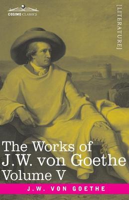 Book cover for The Works of J.W. von Goethe, Vol. V (in 14 volumes)