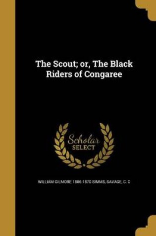 Cover of The Scout; Or, the Black Riders of Congaree