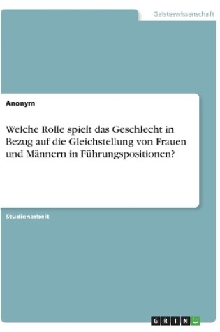 Cover of Welche Rolle spielt das Geschlecht in Bezug auf die Gleichstellung von Frauen und Männern in Führungspositionen?