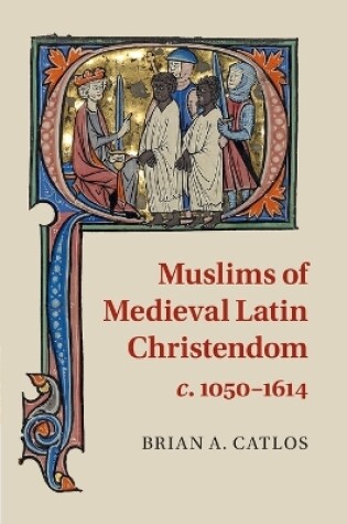 Cover of Muslims of Medieval Latin Christendom, c.1050–1614