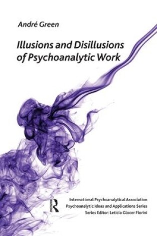 Cover of Illusions and Disillusions of Psychoanalytic Work