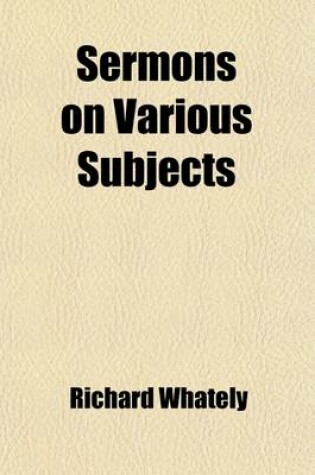 Cover of Sermons on Various Subjects; Delivered in Several Churches in the City of Dublin, and in Other Parts of the Diocese