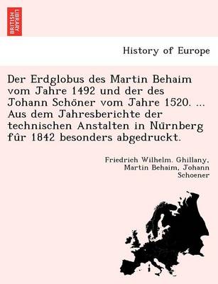 Book cover for Der Erdglobus des Martin Behaim vom Jahre 1492 und der des Johann Schöner vom Jahre 1520. ... Aus dem Jahresberichte der technischen Anstalten in Nürnberg fûr 1842 besonders abgedruckt.