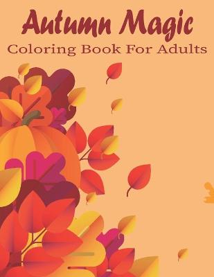 Book cover for Atumn Magic Coloring Book For Adults