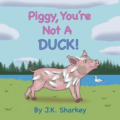 Cover of Piggy, You're Not A Duck!