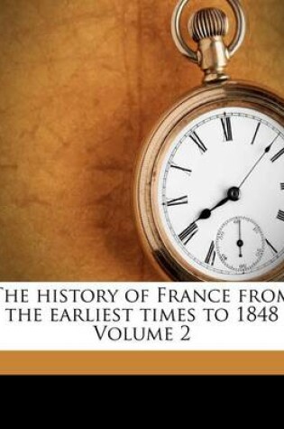 Cover of The History of France from the Earliest Times to 1848 Volume 2