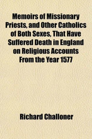 Cover of Memoirs of Missionary Priests, and Other Catholics of Both Sexes, That Have Suffered Death in England on Religious Accounts from the Year 1577