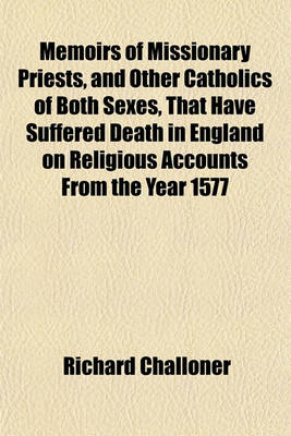 Book cover for Memoirs of Missionary Priests, and Other Catholics of Both Sexes, That Have Suffered Death in England on Religious Accounts from the Year 1577