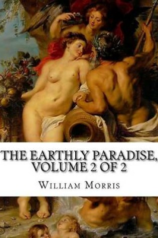 Cover of The Earthly Paradise, Volume 2 of 2