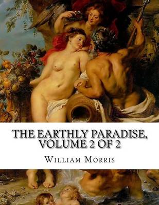 Book cover for The Earthly Paradise, Volume 2 of 2