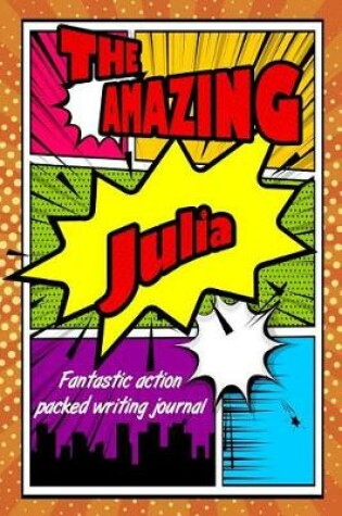 Cover of The Amazing Julia Fantastic Action Packed Writing Journal