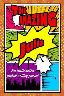 Book cover for The Amazing Julia Fantastic Action Packed Writing Journal