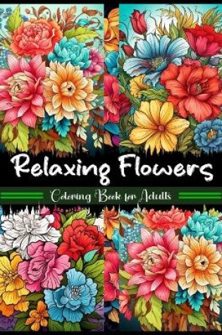 Cover of Relaxing Flowers Coloring Book for Adults