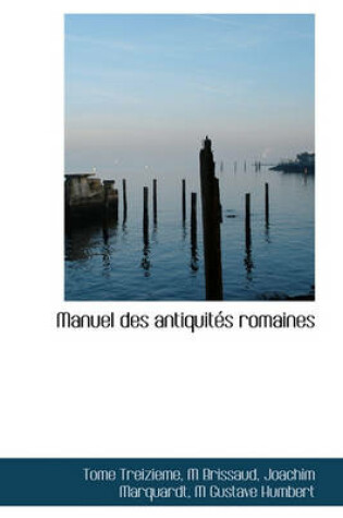 Cover of Manuel Des Antiquit S Romaines