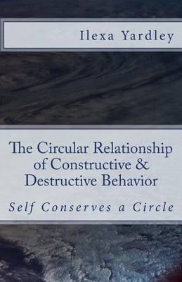 Book cover for The Circular Relationship of Constructive & Destructive Behavior