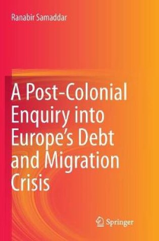 Cover of A Post-Colonial Enquiry into Europe's Debt and Migration Crisis
