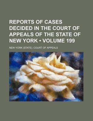 Book cover for Reports of Cases Decided in the Court of Appeals of the State of New York (Volume 199)