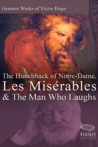 Cover of Greatest Works of Victor Hugo: The Hunchback of Notre-Dame, Les Miserables & The Man Who Laughs