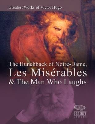 Book cover for Greatest Works of Victor Hugo: The Hunchback of Notre-Dame, Les Miserables & The Man Who Laughs