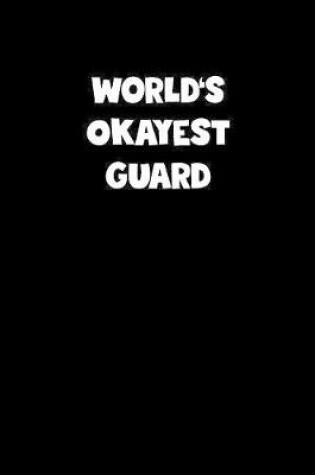 Cover of World's Okayest Guard Notebook - Guard Diary - Guard Journal - Funny Gift for Guard