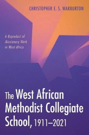 Cover of The West African Methodist Collegiate School, 1911-2021