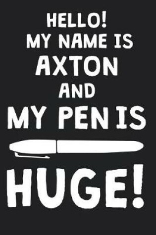 Cover of Hello! My Name Is AXTON And My Pen Is Huge!