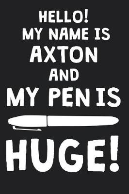 Book cover for Hello! My Name Is AXTON And My Pen Is Huge!