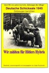 Book cover for Deutsche Schicksale um 1945 - Wir zahlten fuer Hitlers Hybris