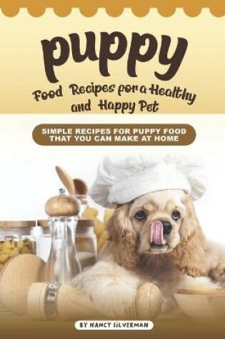 Cover of Puppy Food Recipes for a Healthy and Happy Pet