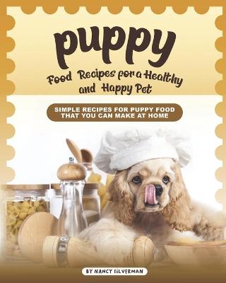 Book cover for Puppy Food Recipes for a Healthy and Happy Pet