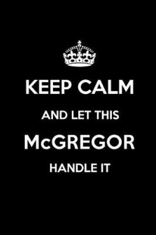 Cover of Keep Calm and Let This McGregor Handle It