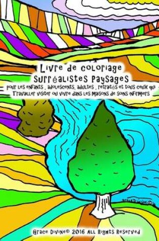 Cover of Livre de coloriage surrealistes Paysages Pour les enfants, adolescents, adultes, retraites et tout le monde Visiter qui travaillent ou vivent dans les maisons de soins infirmiers