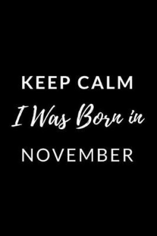 Cover of Keep Calm I Was Born in November