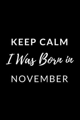 Book cover for Keep Calm I Was Born in November
