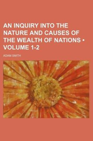 Cover of An Inquiry Into the Nature and Causes of the Wealth of Nations (Volume 1-2)