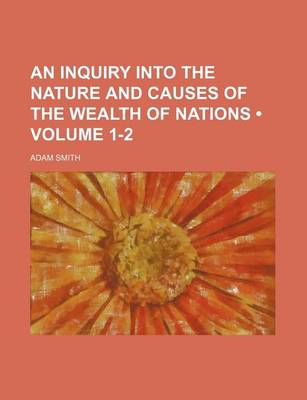 Book cover for An Inquiry Into the Nature and Causes of the Wealth of Nations (Volume 1-2)