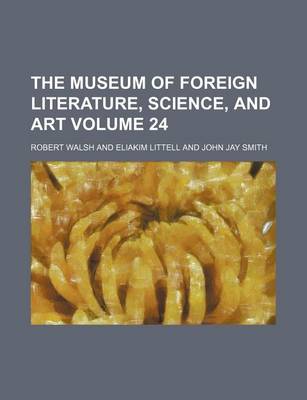 Book cover for The Museum of Foreign Literature, Science, and Art Volume 24