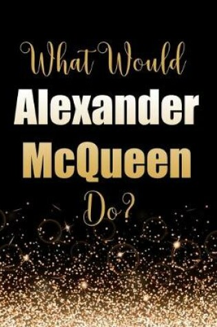 Cover of What Would Alexander McQueen Do?