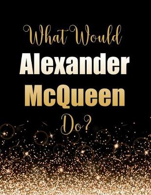 Book cover for What Would Alexander McQueen Do?