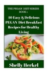 Book cover for 40 Easy & Delicious PEGAN Diet Breakfast Recipes for Healthy Living