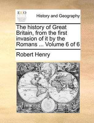 Book cover for The History of Great Britain, from the First Invasion of It by the Romans ... Volume 6 of 6