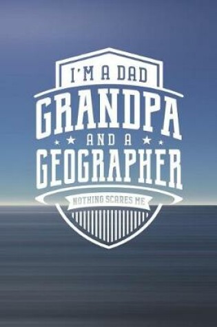 Cover of I'm A Dad Grandpa & A Geographer Nothing Scares Me