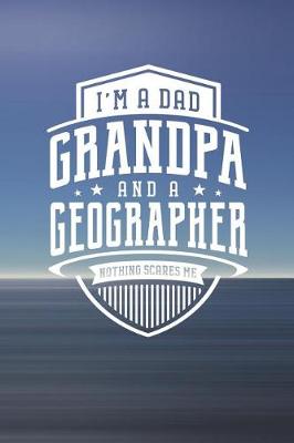 Book cover for I'm A Dad Grandpa & A Geographer Nothing Scares Me