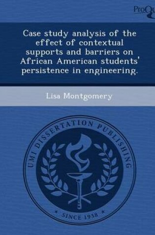 Cover of Case Study Analysis of the Effect of Contextual Supports and Barriers on African American Students' Persistence in Engineering