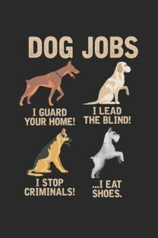 Cover of Dog Jobs I guard your home! I lead the blind! I catch criminals! I eat shoes