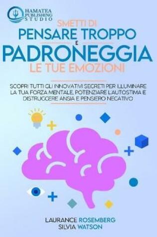 Cover of Smetti Di Pensare Troppo E Padroneggia Le Tue Emozioni